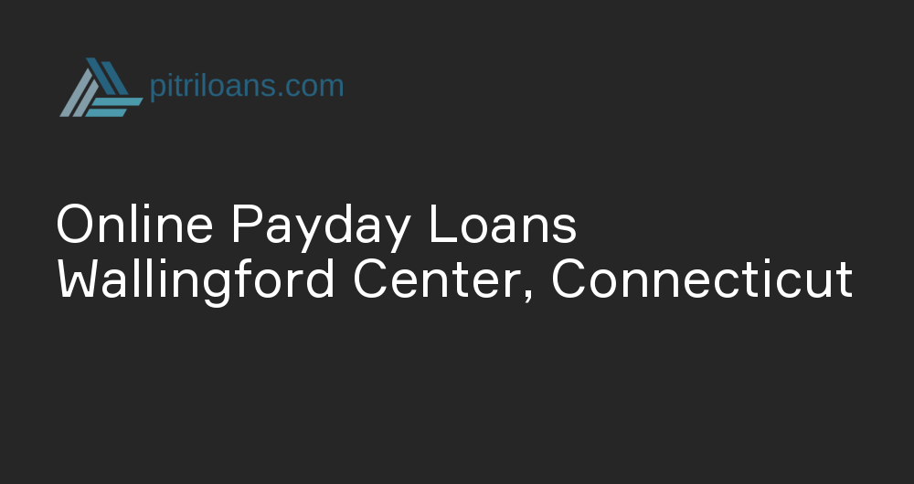 Online Payday Loans in Wallingford Center, Connecticut