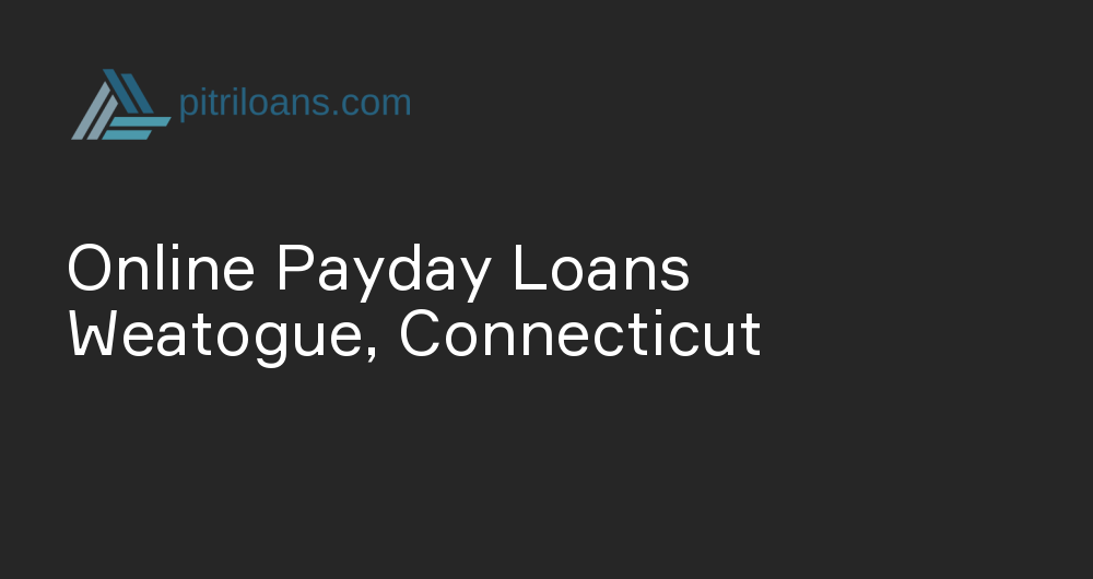 Online Payday Loans in Weatogue, Connecticut