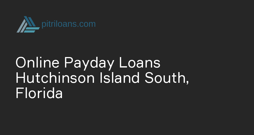 Online Payday Loans in Hutchinson Island South, Florida