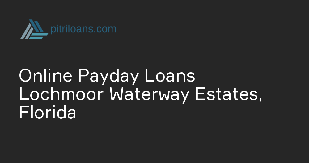 Online Payday Loans in Lochmoor Waterway Estates, Florida