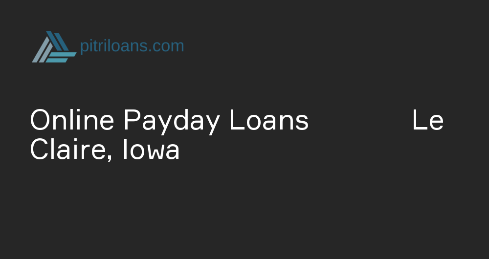 Online Payday Loans in Le Claire, Iowa