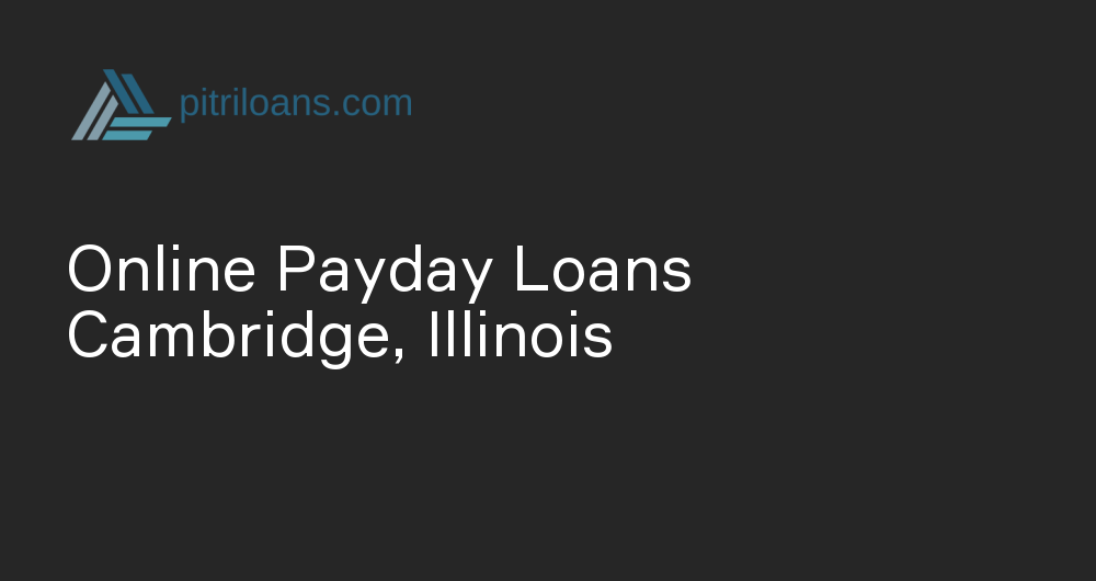 Online Payday Loans in Cambridge, Illinois