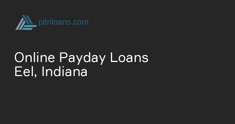 Online Payday Loans in Eel, Indiana