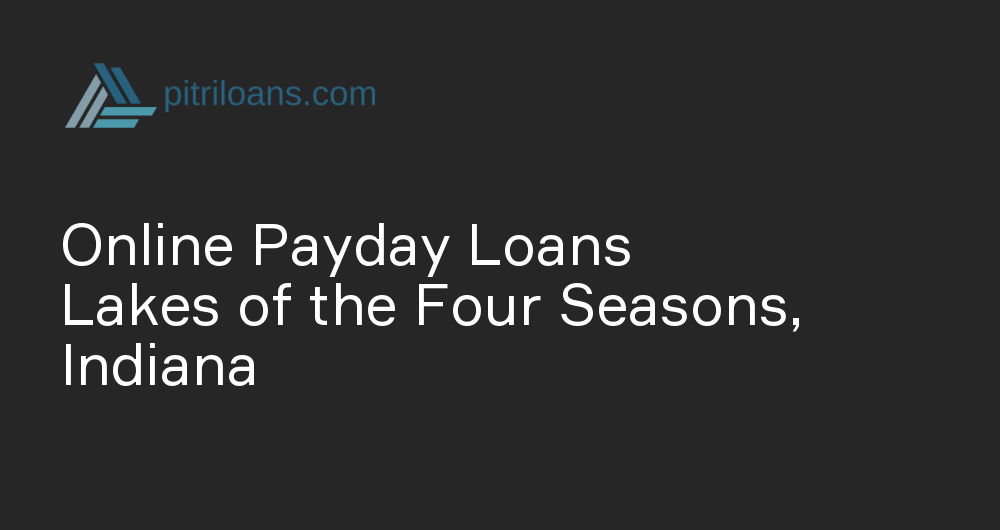 Online Payday Loans in Lakes of the Four Seasons, Indiana