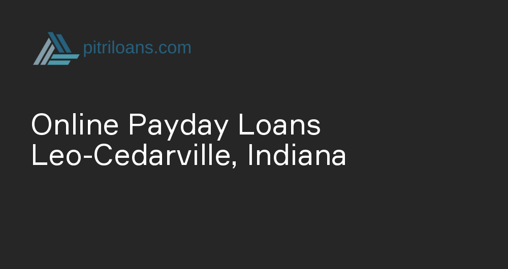 Online Payday Loans in Leo-Cedarville, Indiana