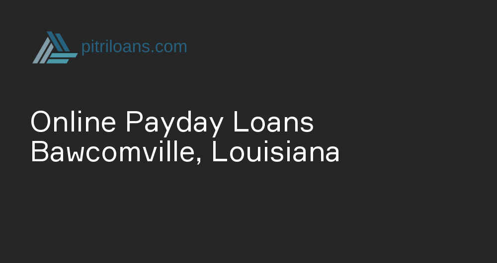 Online Payday Loans in Bawcomville, Louisiana