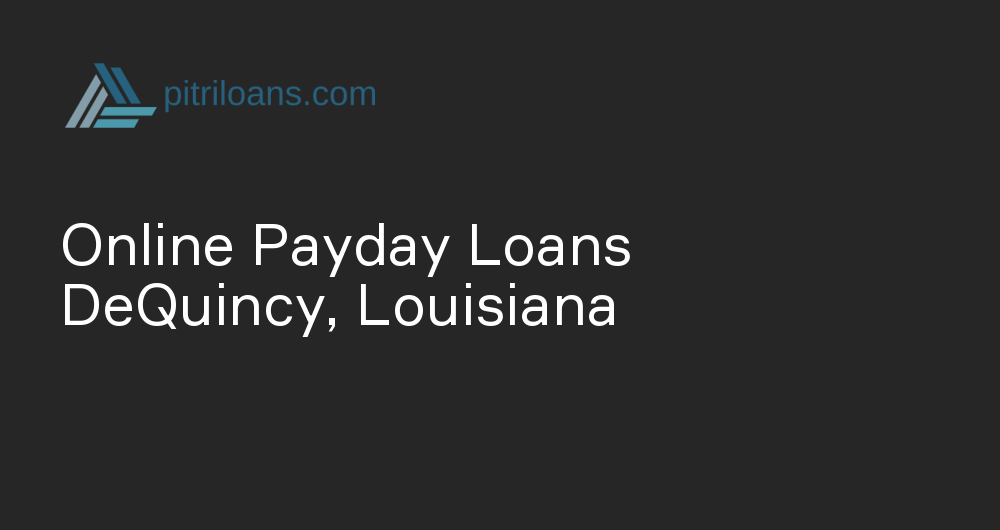 Online Payday Loans in DeQuincy, Louisiana