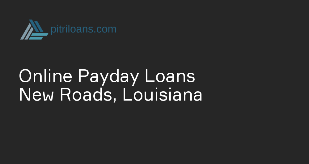 Online Payday Loans in New Roads, Louisiana