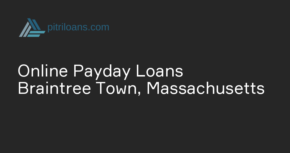 Online Payday Loans in Braintree Town, Massachusetts