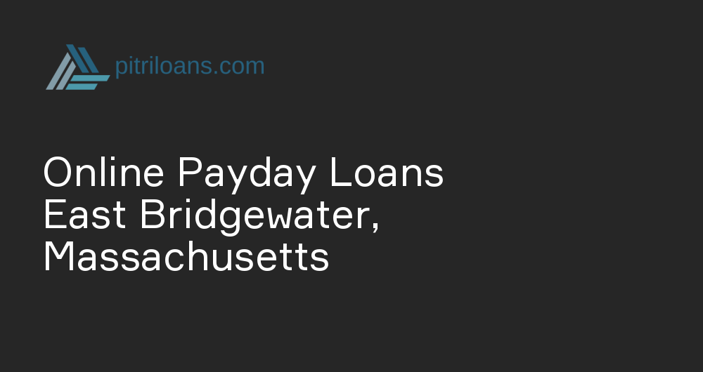 Online Payday Loans in East Bridgewater, Massachusetts