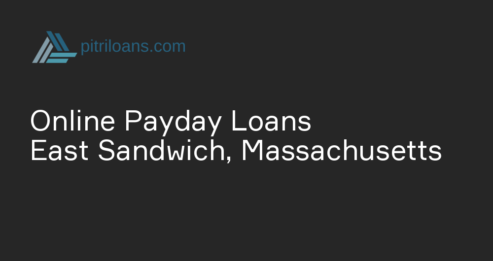 Online Payday Loans in East Sandwich, Massachusetts