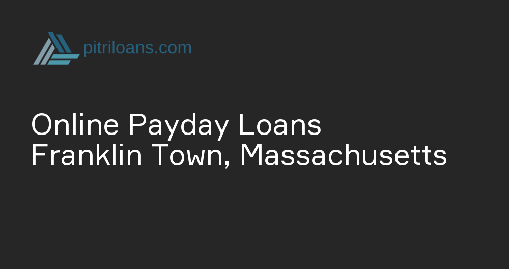 Online Payday Loans in Franklin Town, Massachusetts