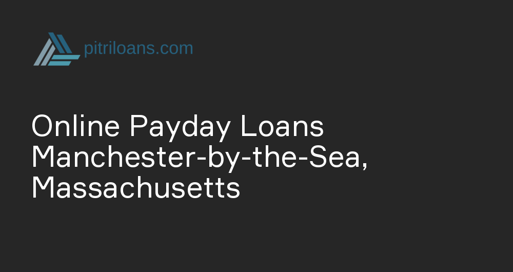 Online Payday Loans in Manchester-by-the-Sea, Massachusetts