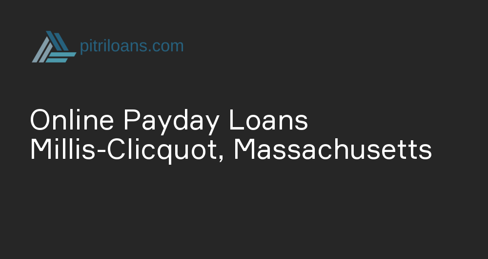 Online Payday Loans in Millis-Clicquot, Massachusetts