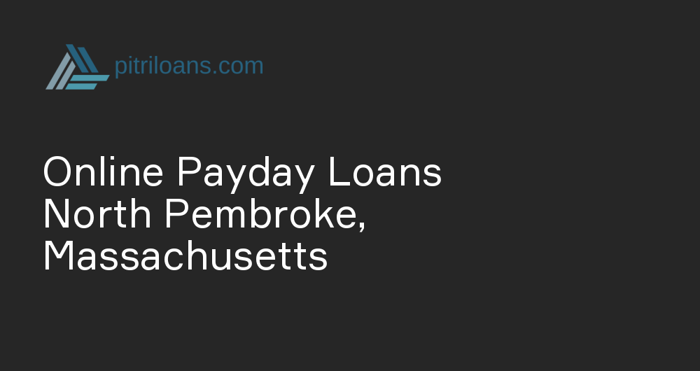 Online Payday Loans in North Pembroke, Massachusetts