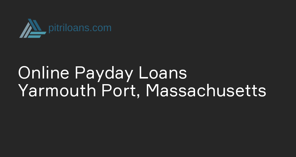 Online Payday Loans in Yarmouth Port, Massachusetts