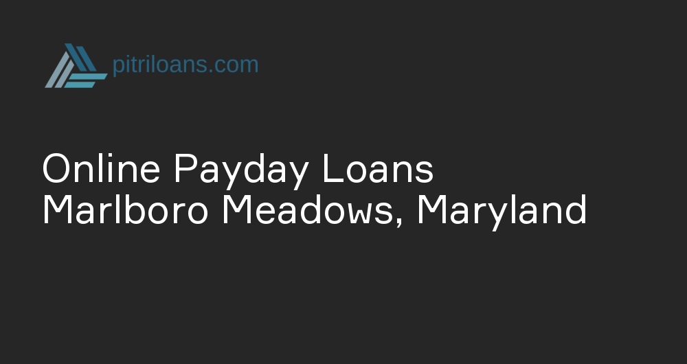 Online Payday Loans in Marlboro Meadows, Maryland