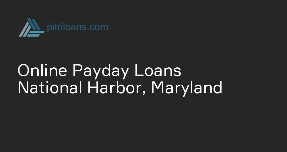 Online Payday Loans in National Harbor, Maryland