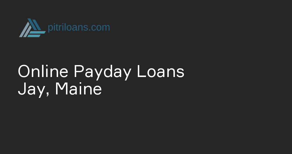 Online Payday Loans in Jay, Maine