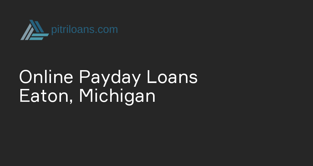 Online Payday Loans in Eaton, Michigan