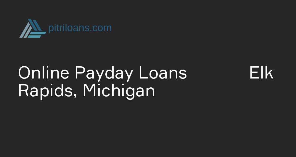 Online Payday Loans in Elk Rapids, Michigan