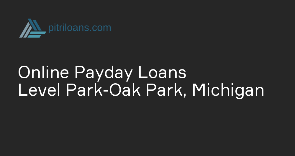 Online Payday Loans in Level Park-Oak Park, Michigan