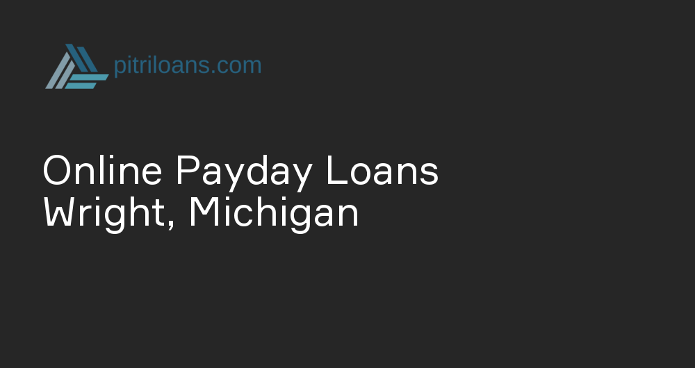 Online Payday Loans in Wright, Michigan