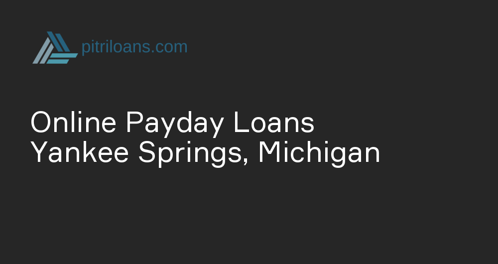 Online Payday Loans in Yankee Springs, Michigan