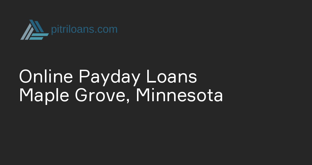 Online Payday Loans in Maple Grove, Minnesota