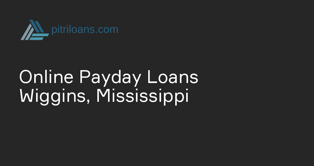 Online Payday Loans in Wiggins, Mississippi