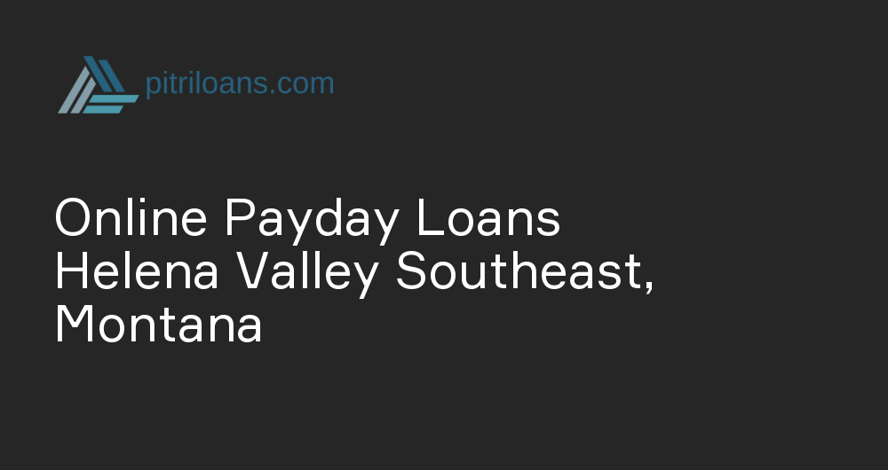 Online Payday Loans in Helena Valley Southeast, Montana