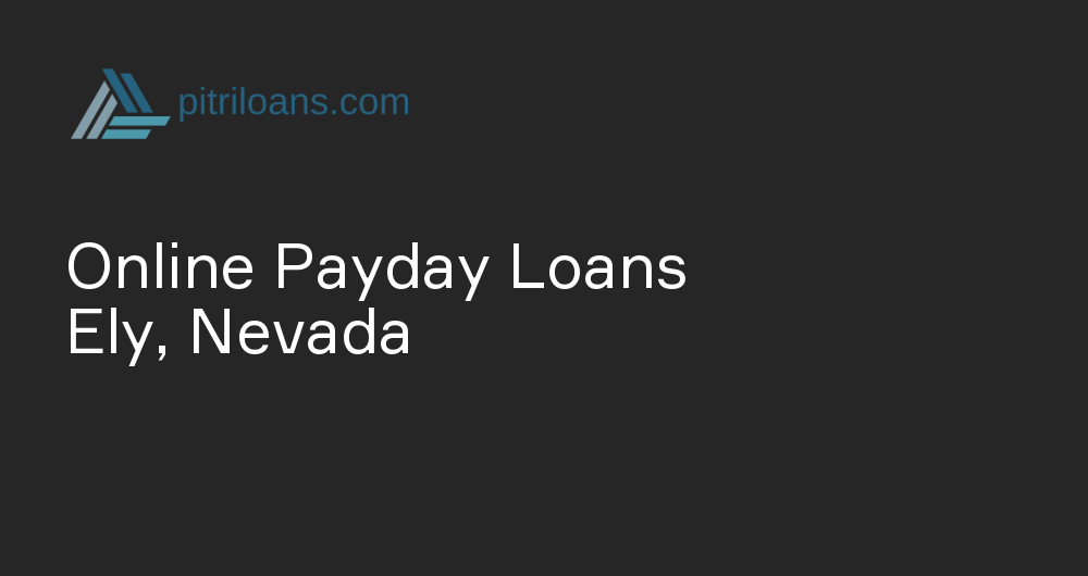 Online Payday Loans in Ely, Nevada