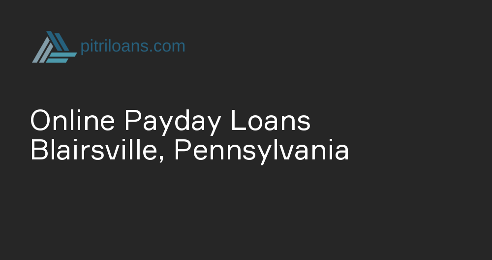 Online Payday Loans in Blairsville, Pennsylvania