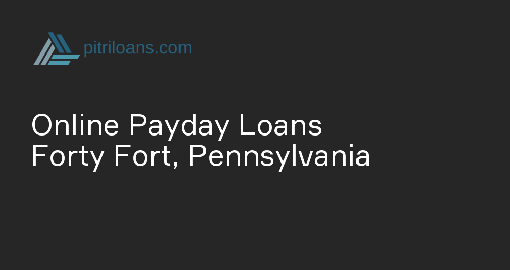 Online Payday Loans in Forty Fort, Pennsylvania