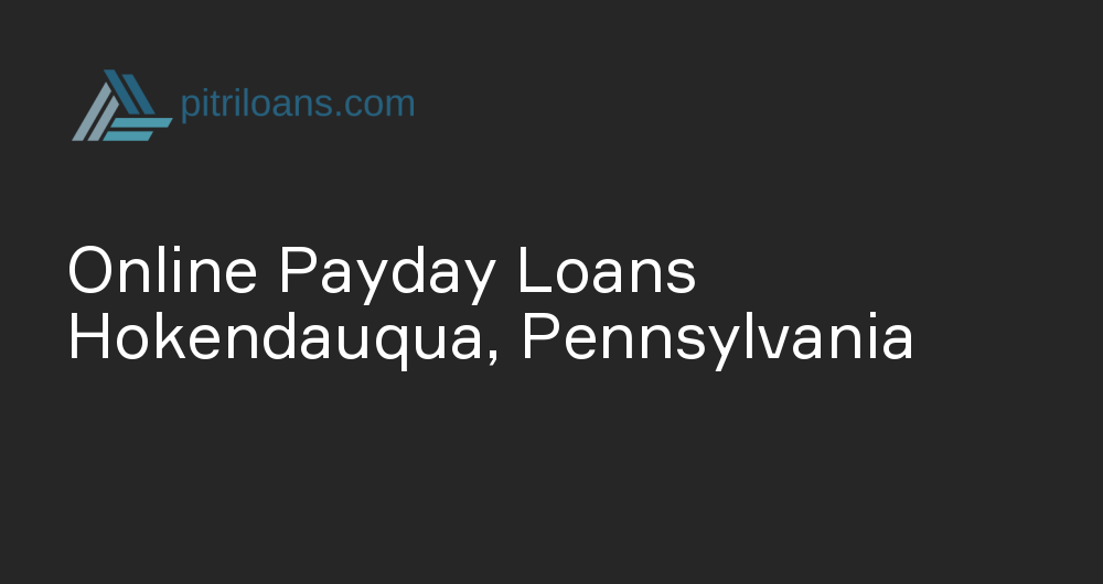 Online Payday Loans in Hokendauqua, Pennsylvania