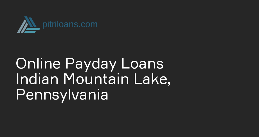 Online Payday Loans in Indian Mountain Lake, Pennsylvania