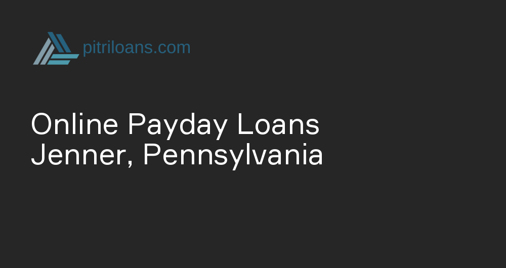 Online Payday Loans in Jenner, Pennsylvania