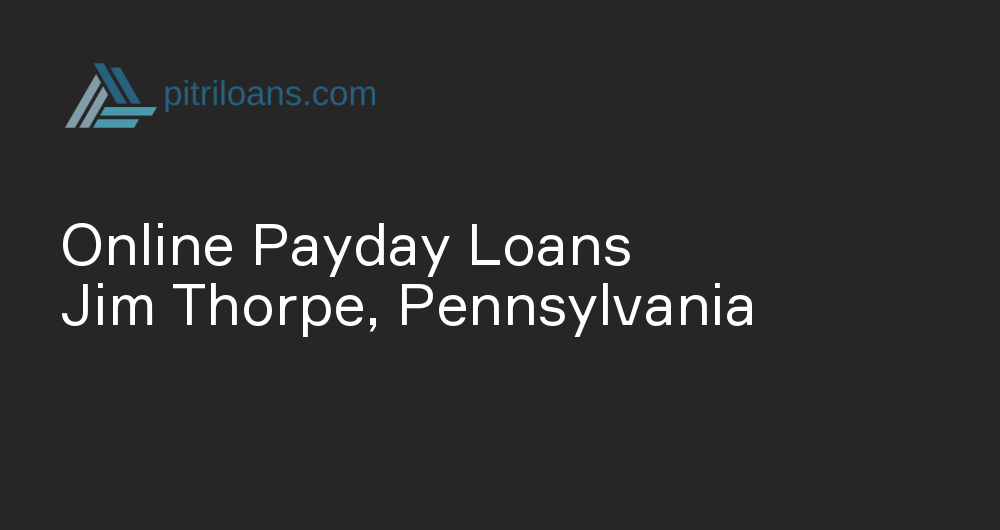 Online Payday Loans in Jim Thorpe, Pennsylvania