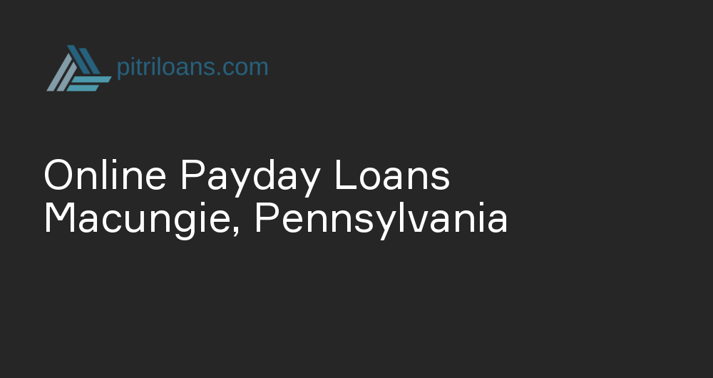 Online Payday Loans in Macungie, Pennsylvania