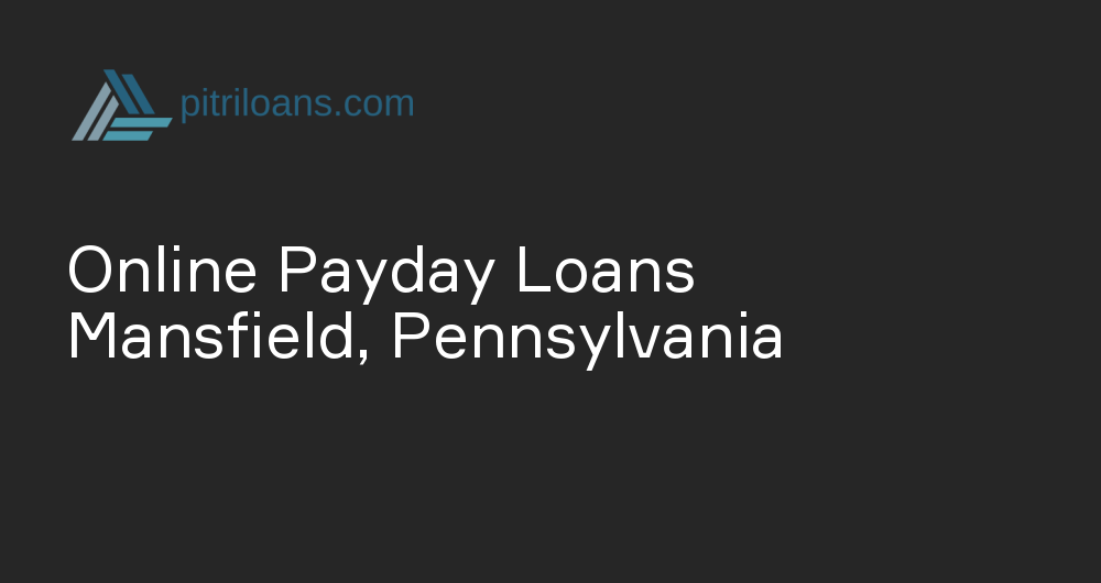 Online Payday Loans in Mansfield, Pennsylvania