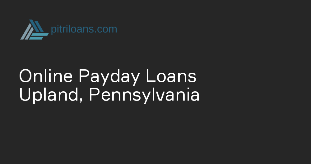 Online Payday Loans in Upland, Pennsylvania