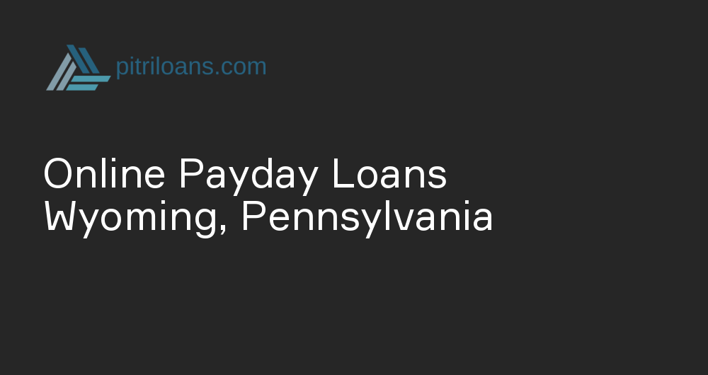Online Payday Loans in Wyoming, Pennsylvania