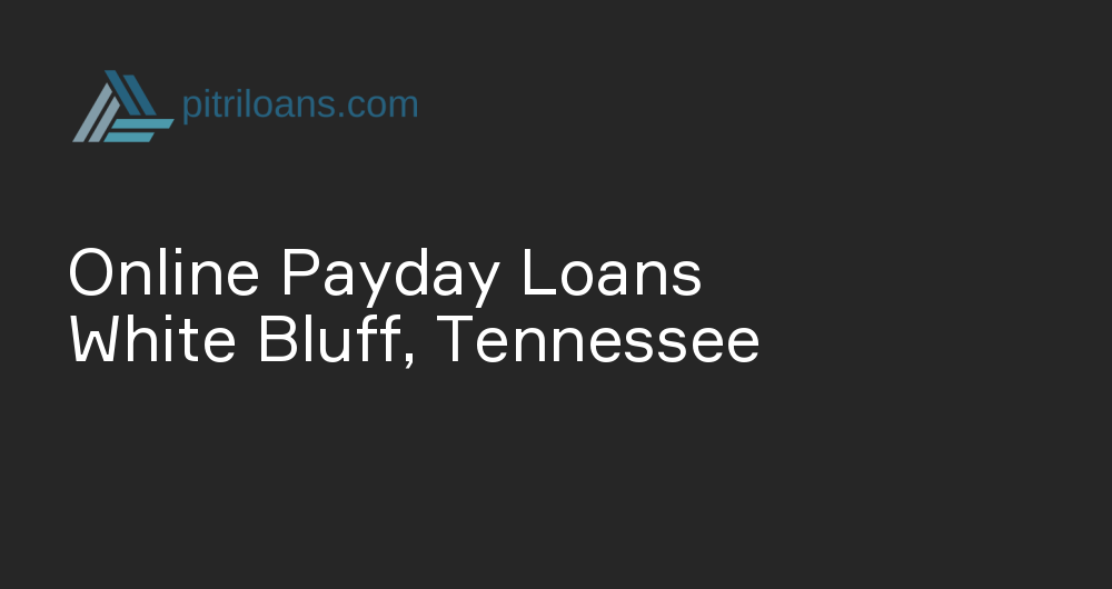 Online Payday Loans in White Bluff, Tennessee