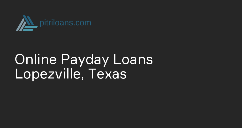 Online Payday Loans in Lopezville, Texas