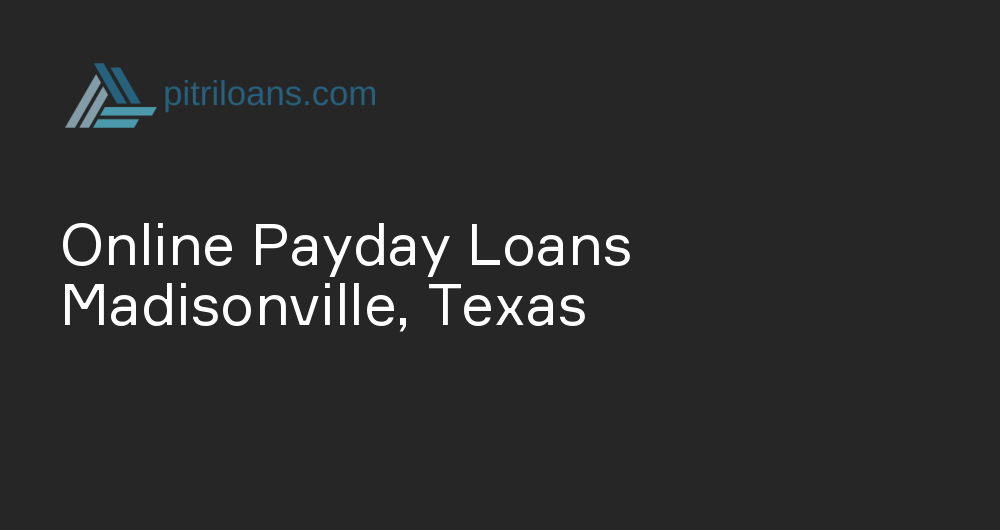 Online Payday Loans in Madisonville, Texas