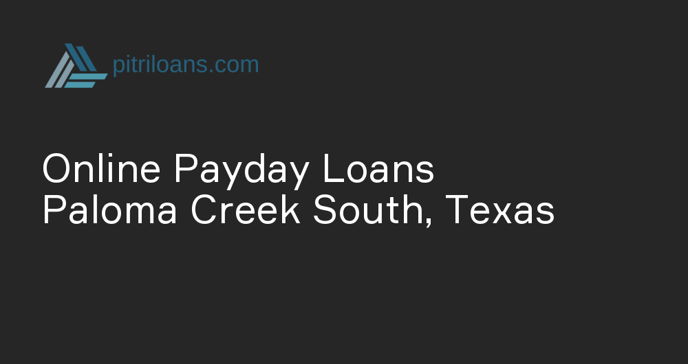 Online Payday Loans in Paloma Creek South, Texas