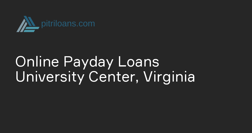 Online Payday Loans in University Center, Virginia