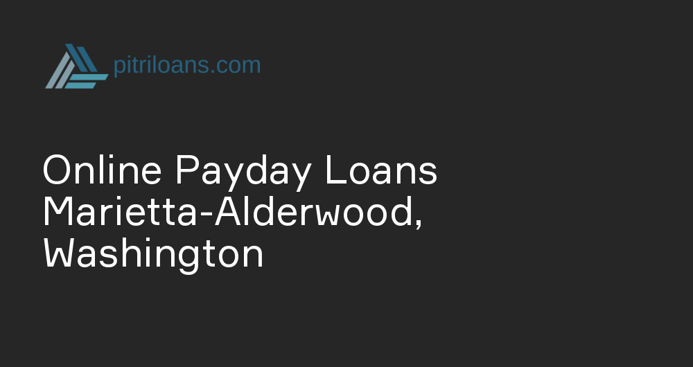 Online Payday Loans in Marietta-Alderwood, Washington