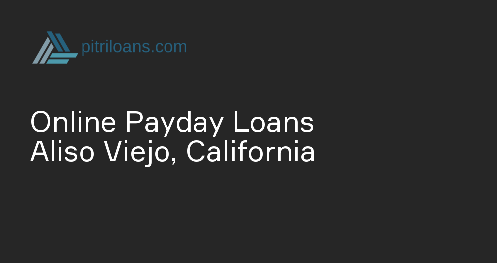 Online Payday Loans in Aliso Viejo, California