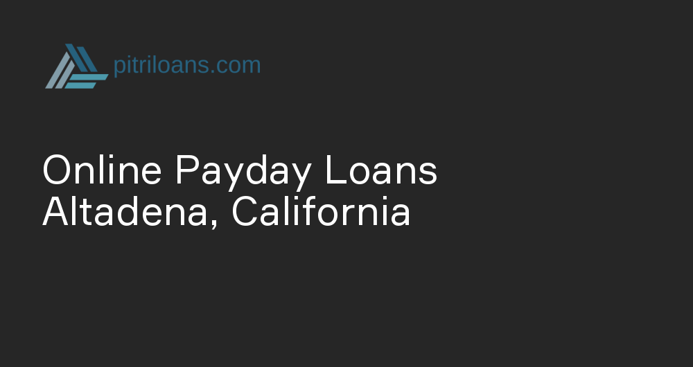 Online Payday Loans in Altadena, California